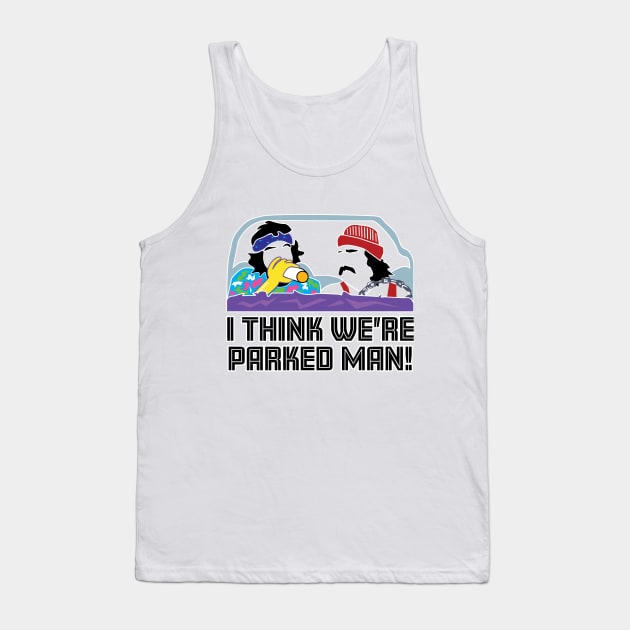 I Think We're Parked Man! Tank Top by EpixDesign